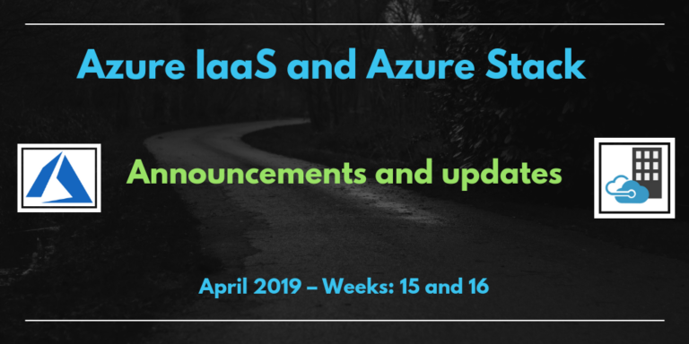 Azure IaaS and Azure Stack: announcements and updates (April 2019 – Weeks: 15 and 16)