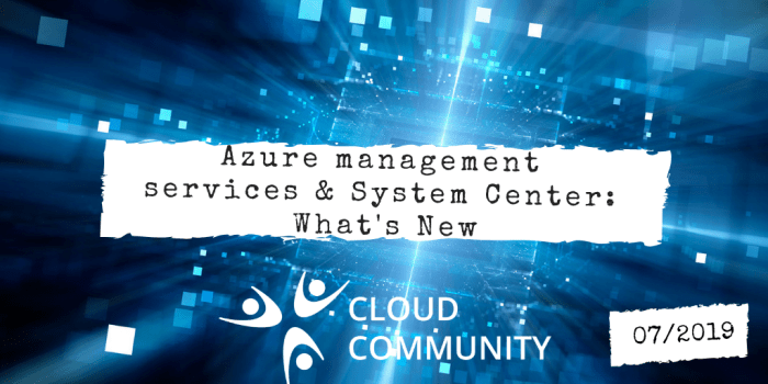 Azure management services e System Center: novità di Luglio 2019