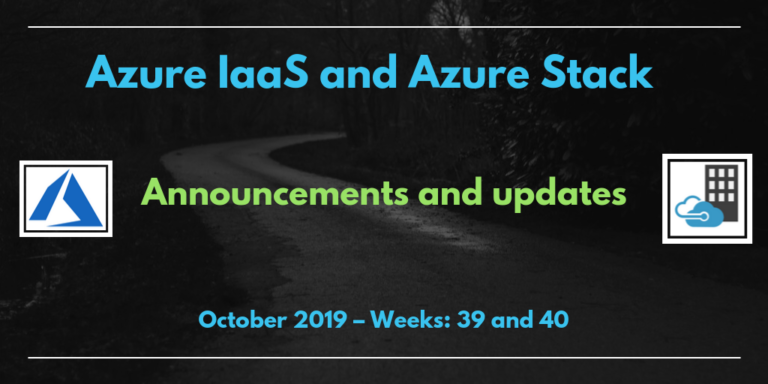 Azure IaaS and Azure Stack: announcements and updates (October 2019 – Weeks: 39 and 40)