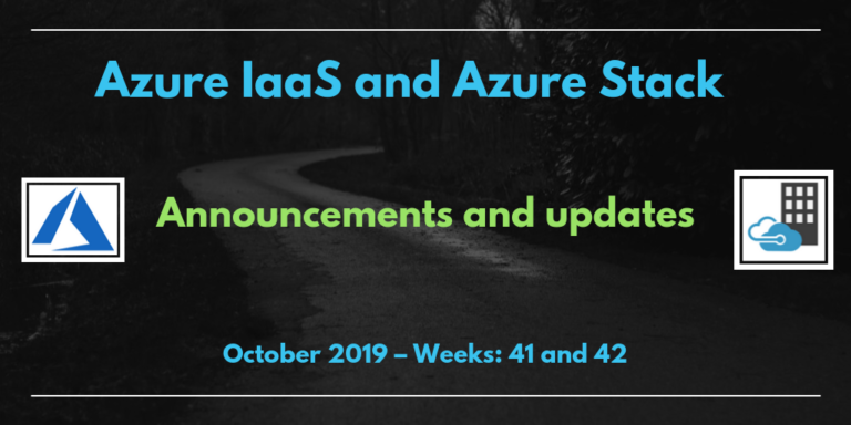 Azure IaaS and Azure Stack: announcements and updates (October 2019 – Weeks: 41 and 42)