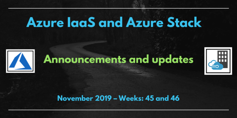 Azure IaaS and Azure Stack: announcements and updates (November 2019 – Weeks: 45 and 46)