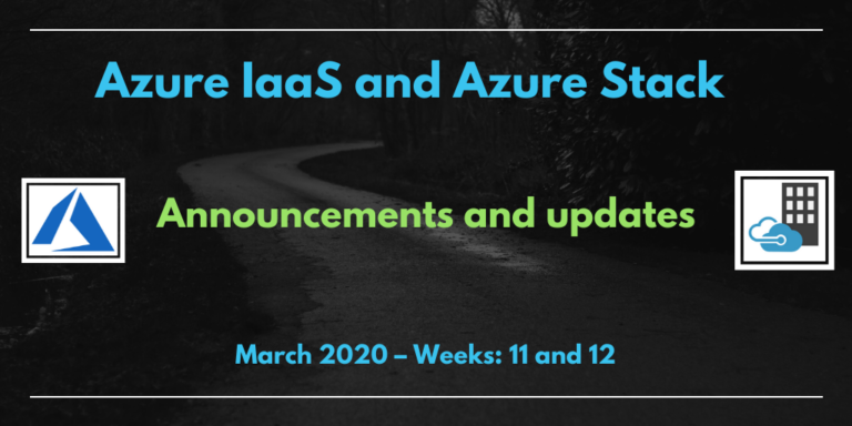 Azure IaaS and Azure Stack: announcements and updates (March 2020 – Weeks: 11 and 12)