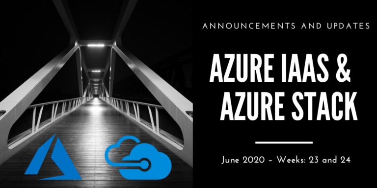 Azure IaaS and Azure Stack: announcements and updates (June 2020 – Weeks: 23 and 24)