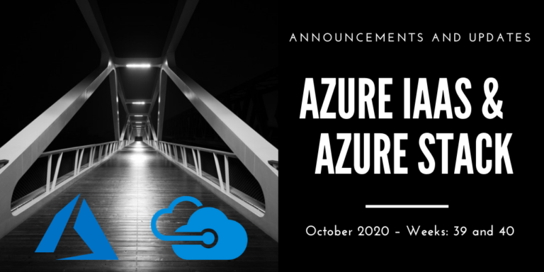 Azure IaaS and Azure Stack: announcements and updates (October 2020 – Weeks: 39 and 40)