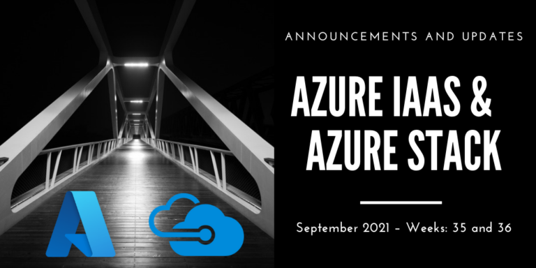 Azure IaaS and Azure Stack: announcements and updates (September 2021 – Weeks: 35 and 36)
