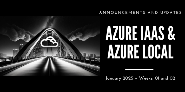 Azure IaaS and Azure Local: announcements and updates (January 2025 – Weeks: 01 and 02)