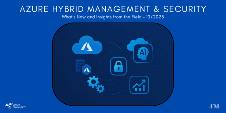 Azure Hybrid Management & Security: What’s New and Insights from the Field – October 2025