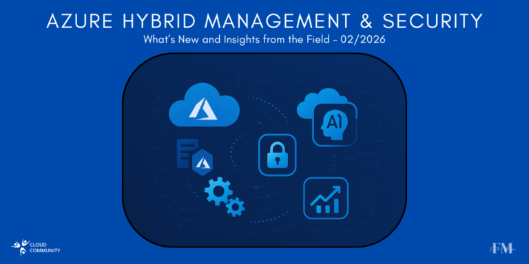 Azure Hybrid Management & Security: What’s New and Insights from the Field – February 2026