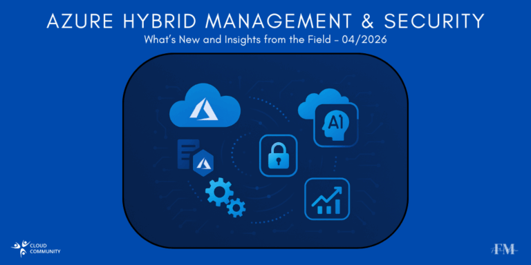 Azure Hybrid Management & Security: What’s New and Insights from the Field – April 2026