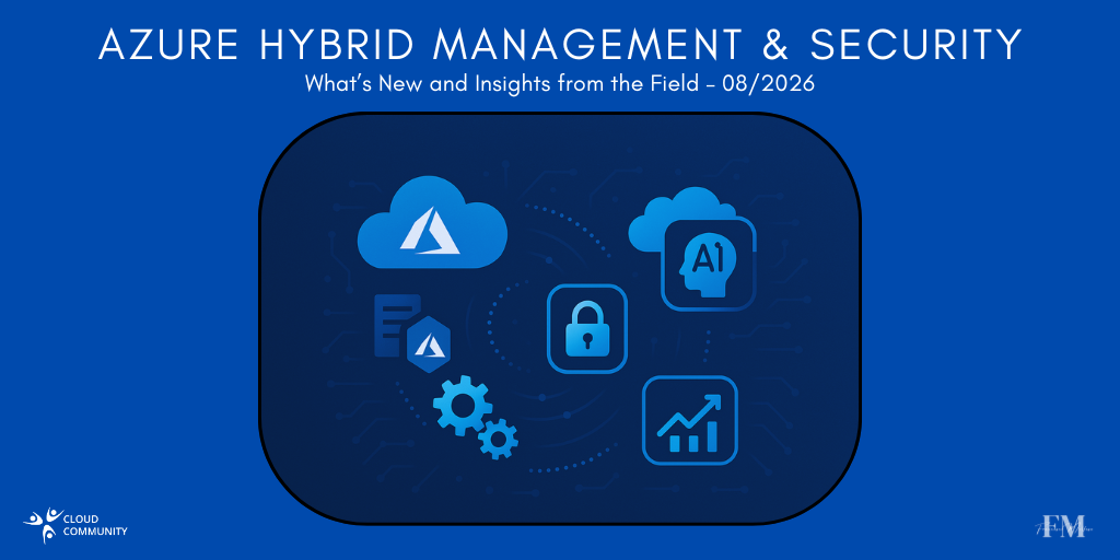 Azure Hybrid Management & Security: What’s New and Insights from the Field – August 2026
