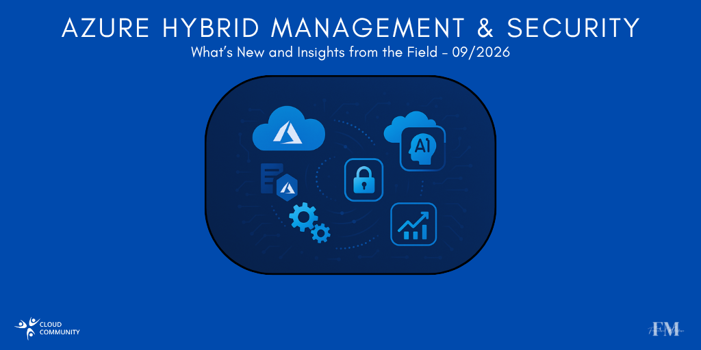 Azure Hybrid Management & Security: What’s New and Insights from the Field – September 2026