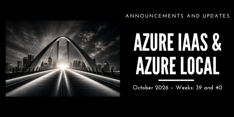 Azure IaaS and Azure Local: announcements and updates (October 2026 – Weeks: 39 and 40)