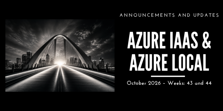 Azure IaaS and Azure Local: announcements and updates (October 2026 – Weeks: 43 and 44)